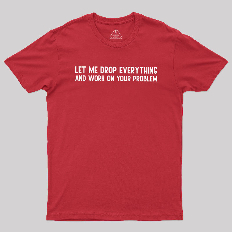 Drop Everything Geek T-Shirt