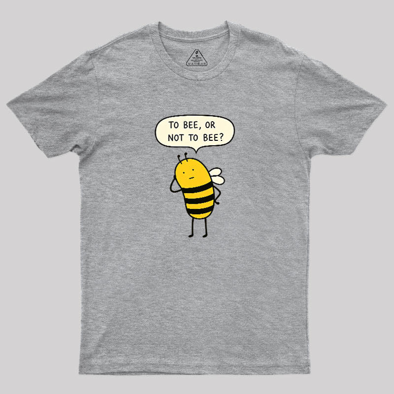 To Bee Or Not To Bee Geek T-Shirt