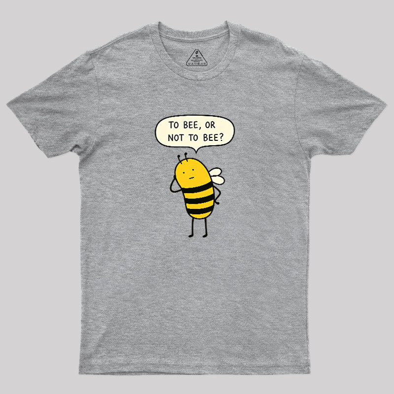 To Bee Or Not To Bee Geek T-Shirt
