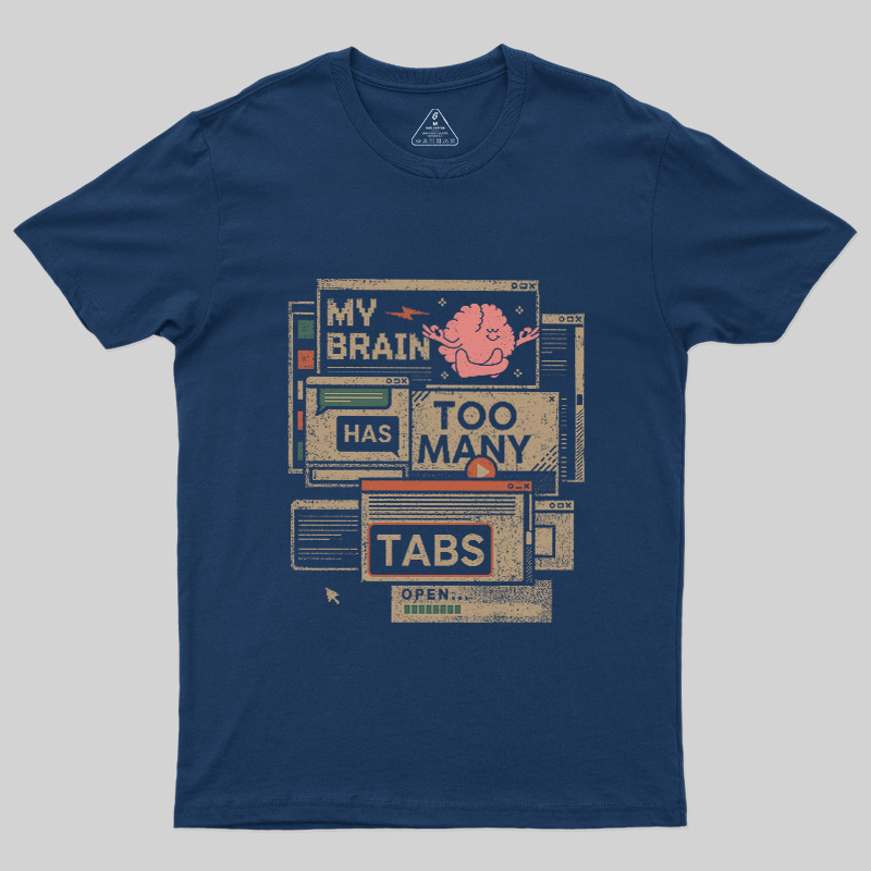 My Brain Has Too Many Tabs Open Geek T-Shirt