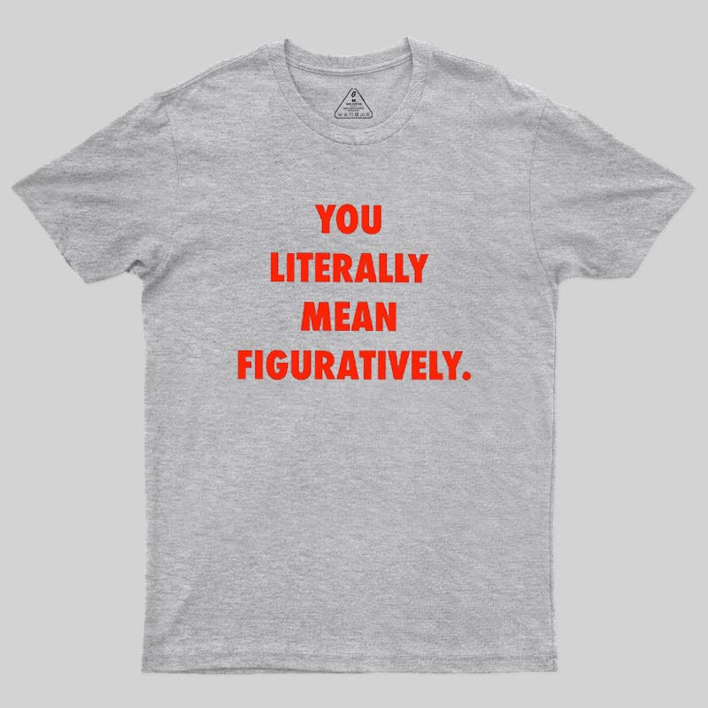 Grammar Police Literally vs. Figuratively T-Shirt