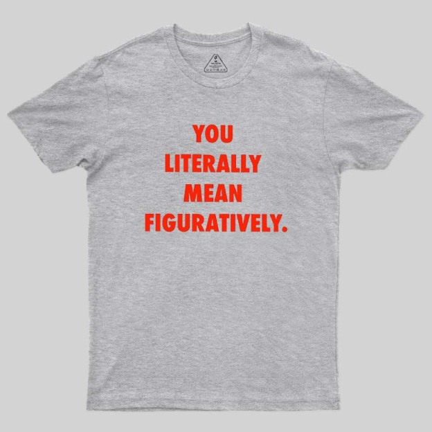 Grammar Police Literally vs. Figuratively T-Shirt