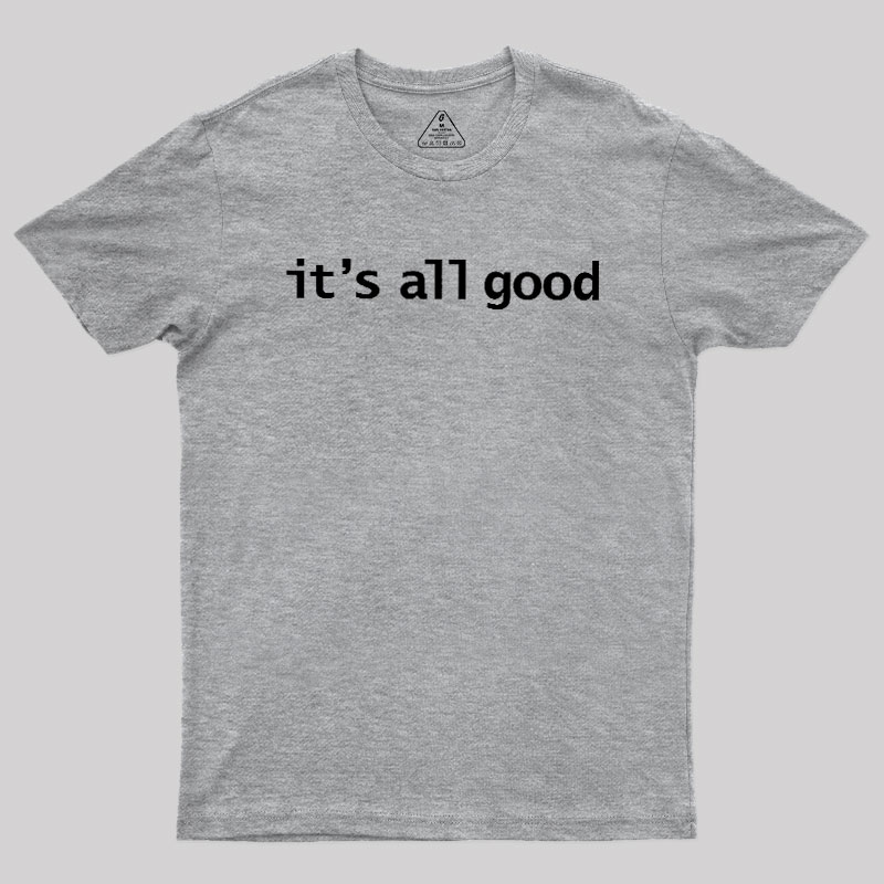 Its All Good Geek T-Shirt