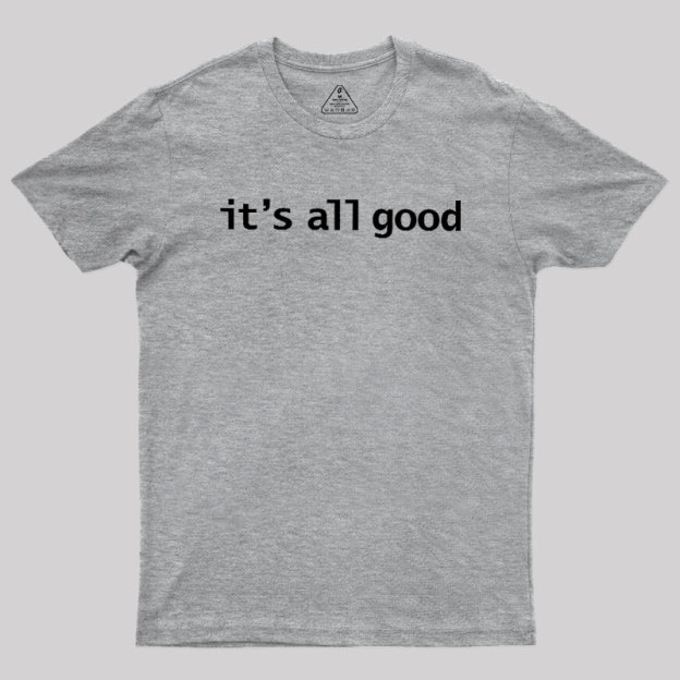 Its All Good Geek T-Shirt