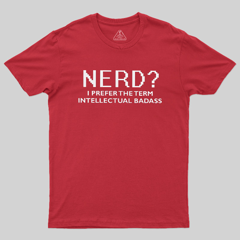 Nerd Intellectual Badass Geek T-Shirt
