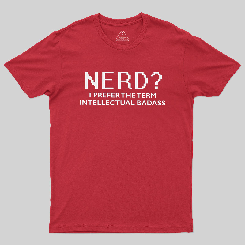 Nerd Intellectual Badass Geek T-Shirt