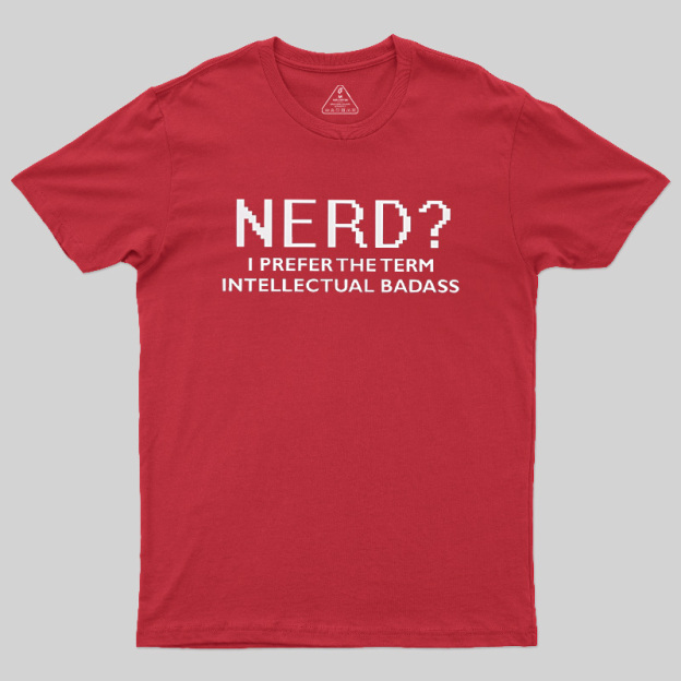 Nerd Intellectual Badass Geek T-Shirt