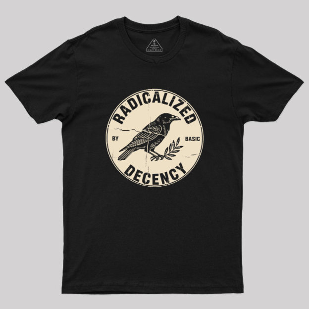 Radicalized By Basic Decency Geek T-Shirt