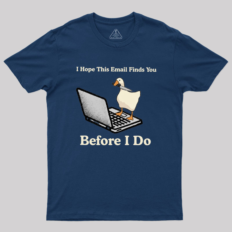 I Hope This Email Finds You Before I Do Geek T-Shirt