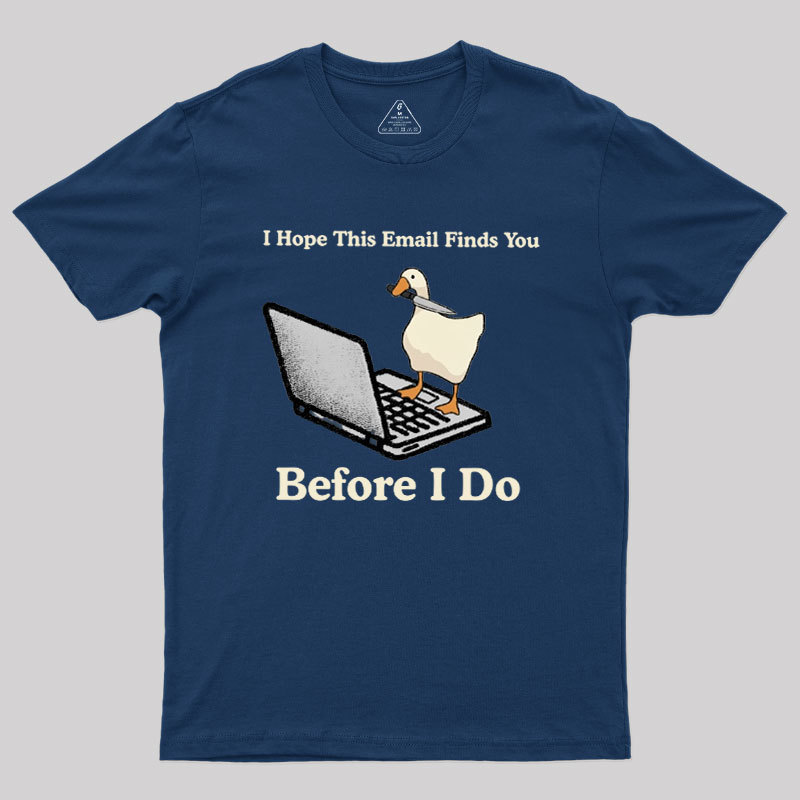 I Hope This Email Finds You Before I Do Geek T-Shirt