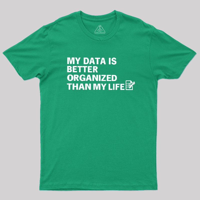 Organized Data, Messy Life Geek T-Shirt