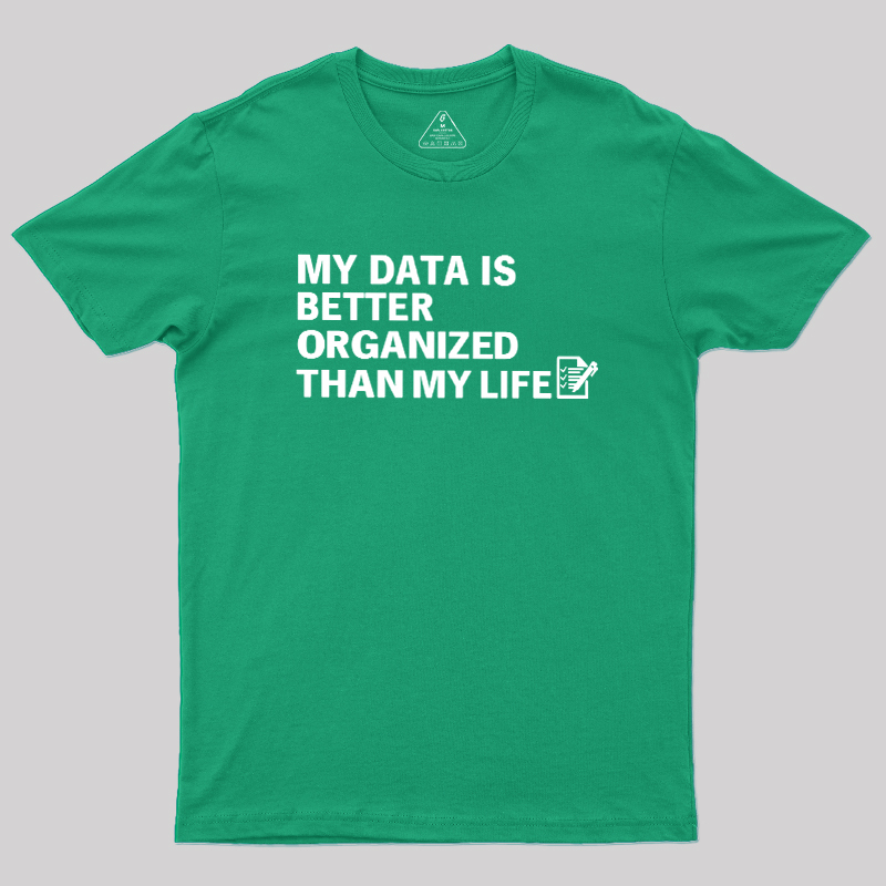 Organized Data, Messy Life Geek T-Shirt