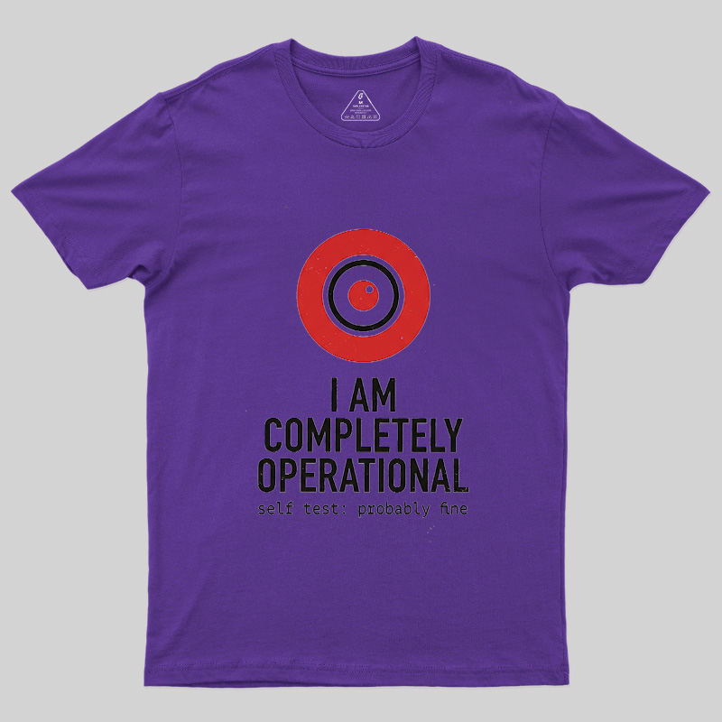 I Am Completely Operational Geek T-Shirt