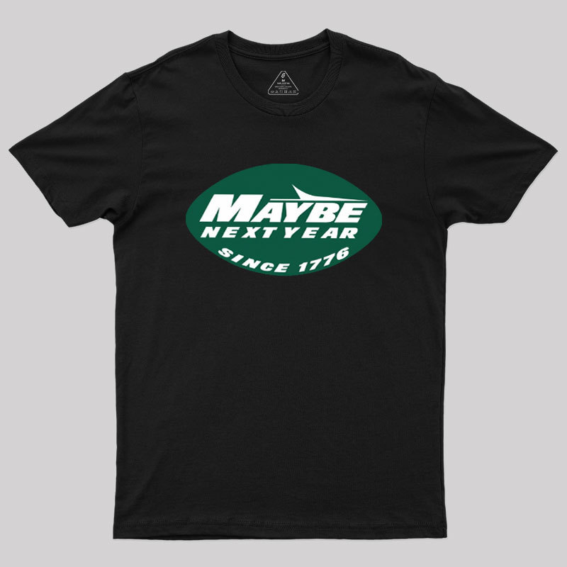 Maybe Next Year Geek T-Shirt
