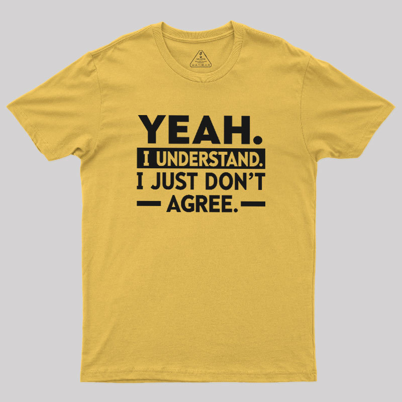 Yeah I Understand Geek T-Shirt