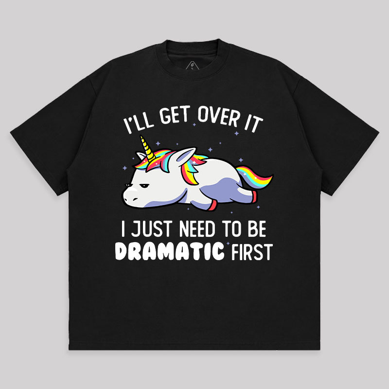 I Just Need To Be Dramatic Unisex Oversized T-shirt
