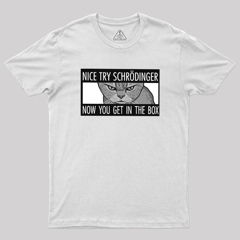 Nice Try Schrodinger Geek T-Shirt