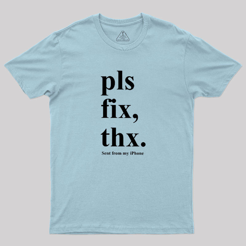 Pls Fix Thx Geek T-Shirt