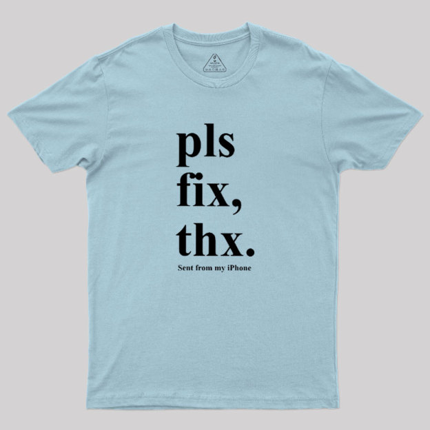 Pls Fix Thx Geek T-Shirt