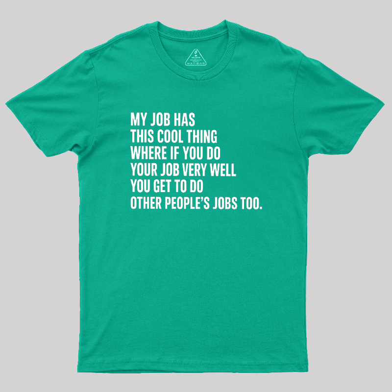 My Job Has This Cool Thing Geek T-Shirt