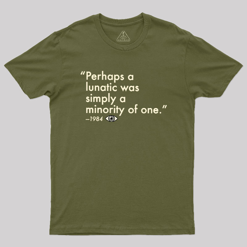 Perhaps A Lunatic Was Simply A Minority Of One Geek T-Shirt