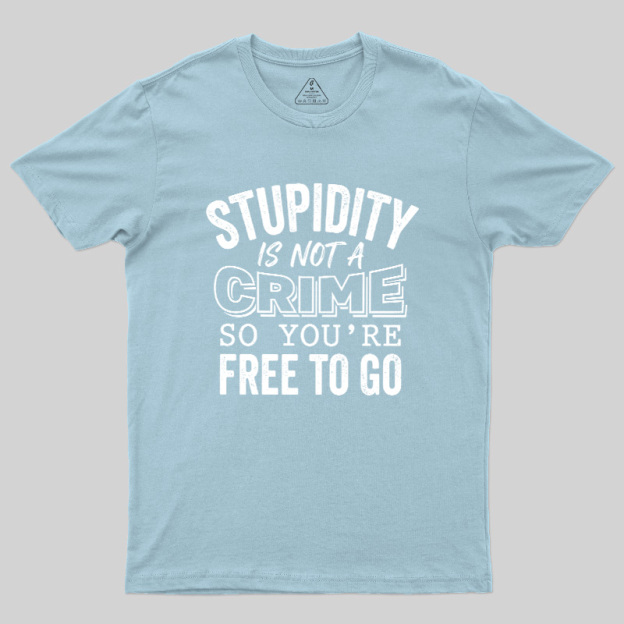 Stupidity Is Not A Crime Geek T-Shirt