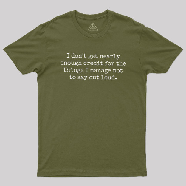 I Don't Get Nearly Enough Credit Geek T-Shirt