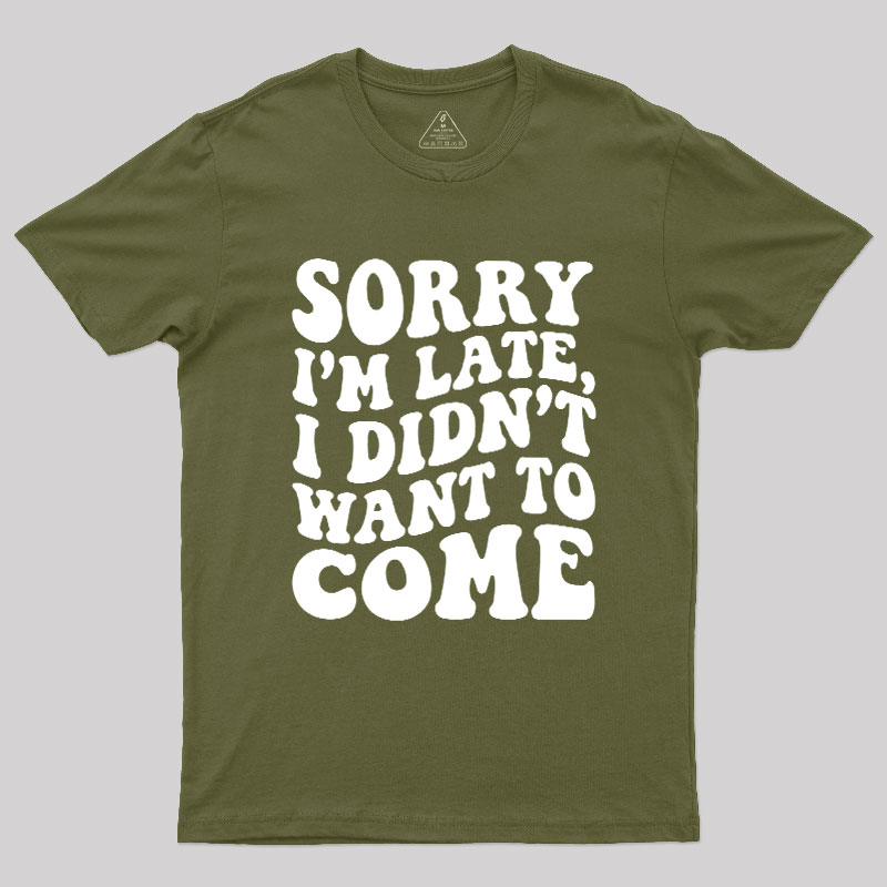 Sorry I'm Late Geek T-Shirt