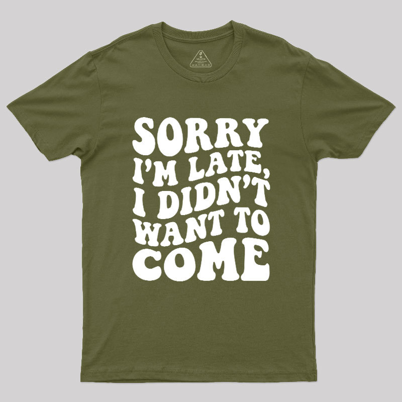 Sorry I'm Late Geek T-Shirt