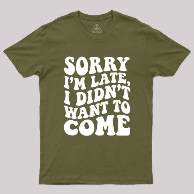 Sorry I'm Late Geek T-Shirt