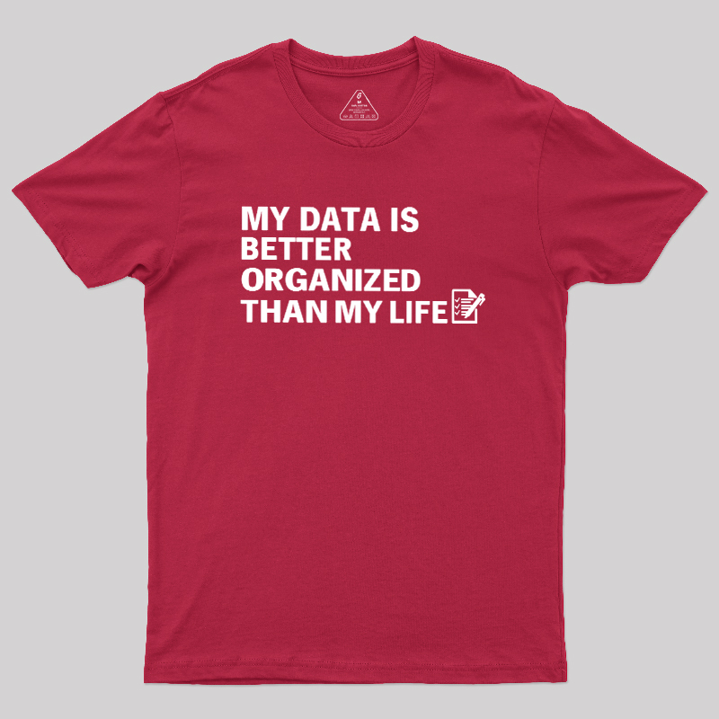 Organized Data, Messy Life Geek T-Shirt