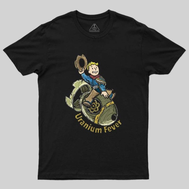 Uranium Fever Geek T-Shirt