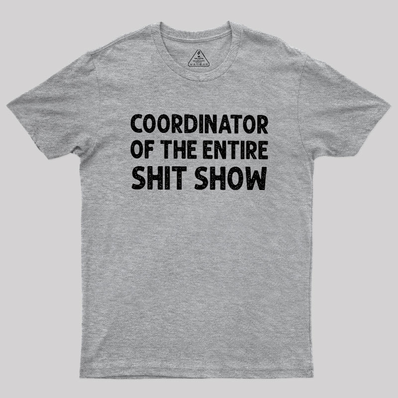 Coordinator of the Entire Shit Show Geek T-Shirt