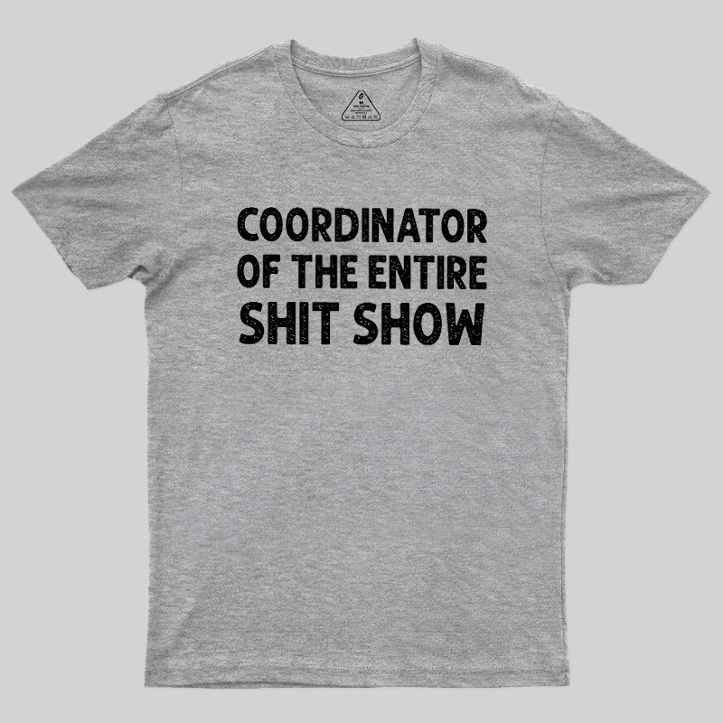 Coordinator of the Entire Shit Show Geek T-Shirt