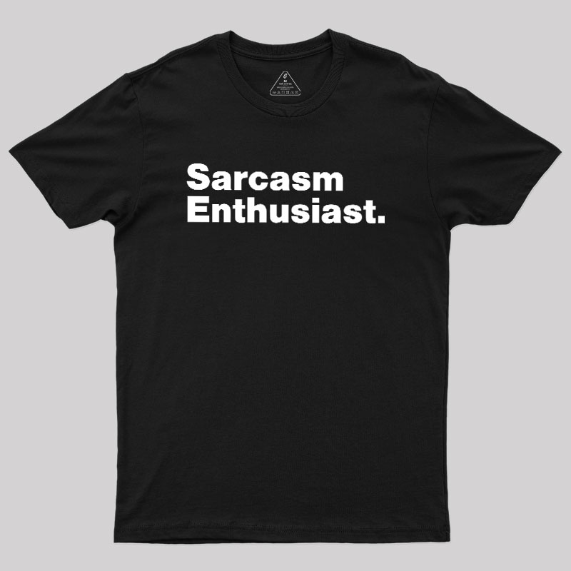 Sarcasm Enthusiast Geek T-Shirt
