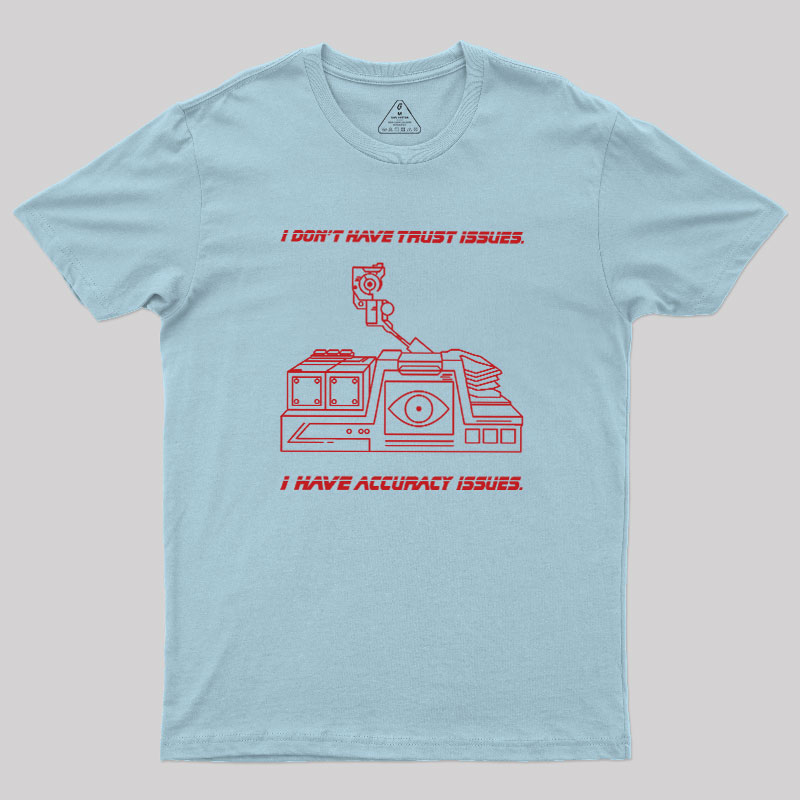 I Don't Have Trust Issue Geek T-Shirt