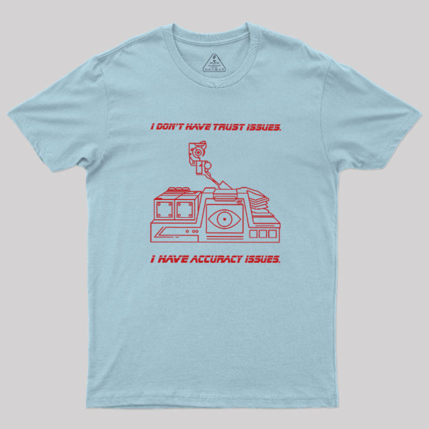 I Don't Have Trust Issue Geek T-Shirt