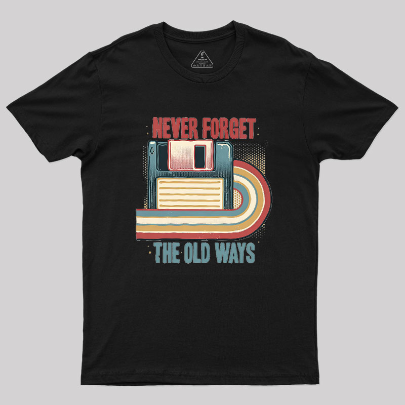 Never Forgot The Old Way Geek T-Shirt