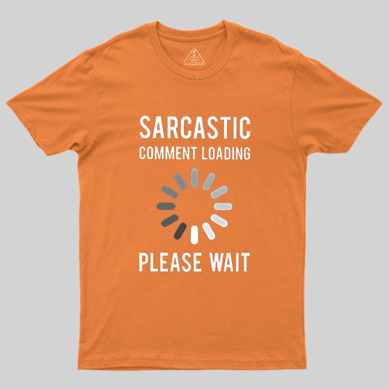 Sarcastic Comment Loading Geek T-Shirt