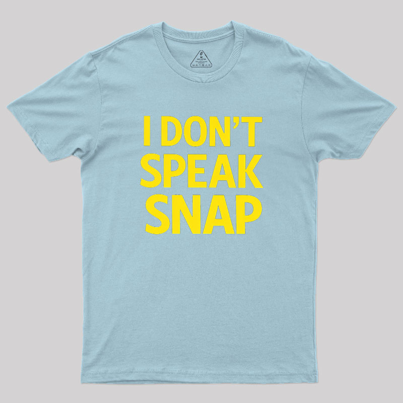 I Don't Speak Snap Geek T-Shirt