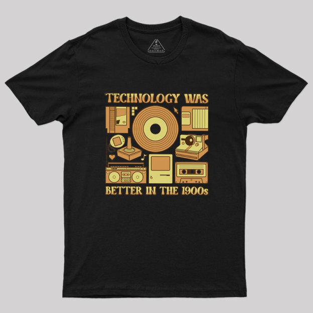 Technology was Better in the 1900s Geek T-Shirt