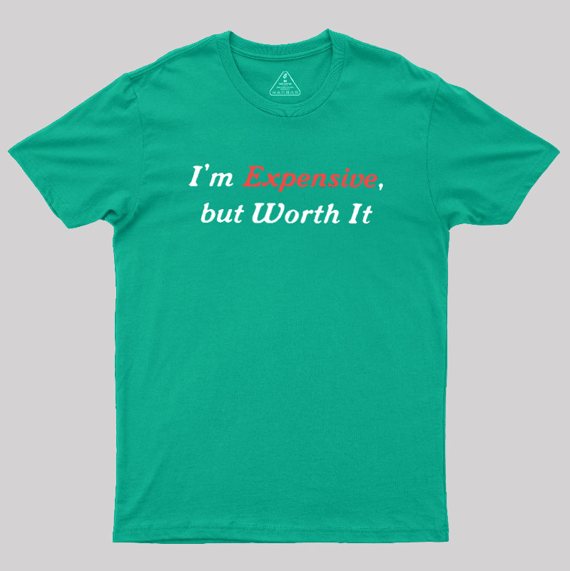 I��m Expensive but Worth It Geek T-Shirt