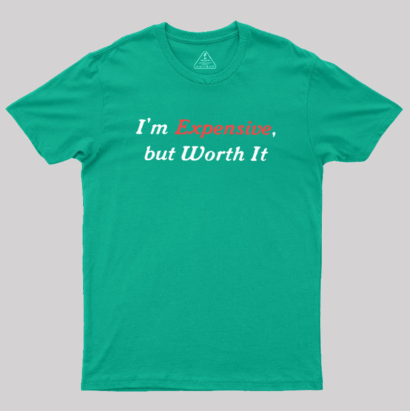I��m Expensive but Worth It Geek T-Shirt