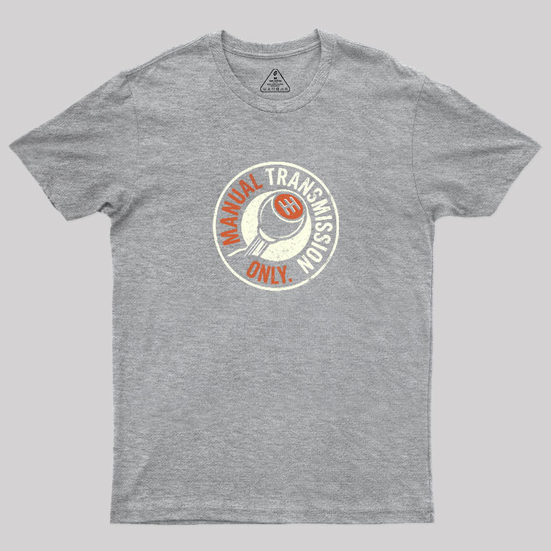 Manual Transmission Only Geek T-Shirt