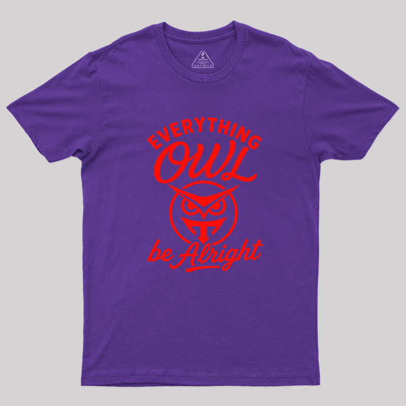 Everything Owl Be Alright Geek T-Shirt