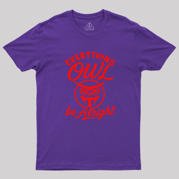 Everything Owl Be Alright Geek T-Shirt