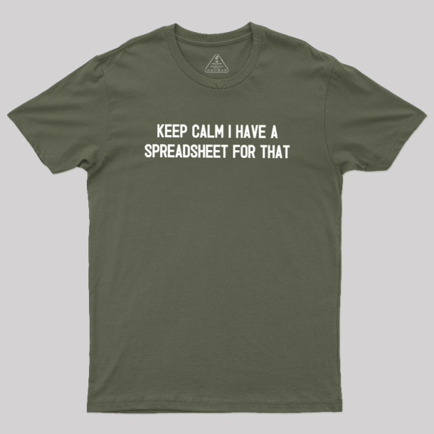 Keep Calm I Have A Spreadsheet For That Geek T-Shirt