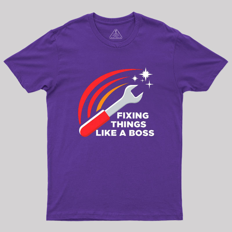 Fixing Things Like A Boss Geek T-Shirt
