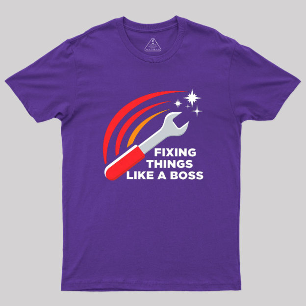 Fixing Things Like A Boss Geek T-Shirt