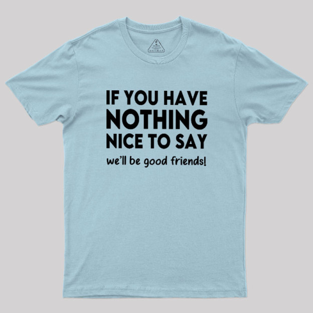 We Will Be Good Friends Geek T-Shirt